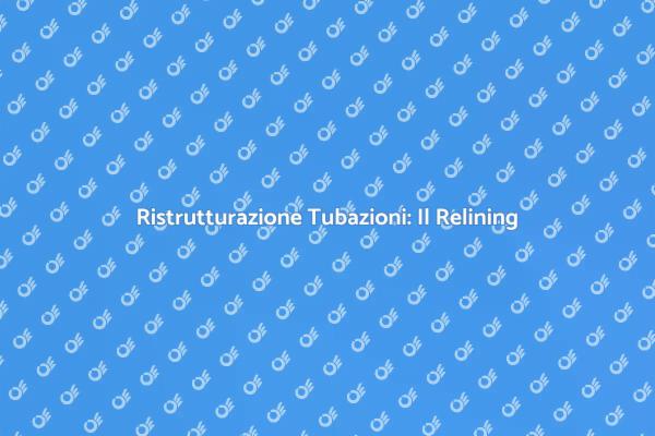 Rinnova le Tue Tubazioni con il Relining