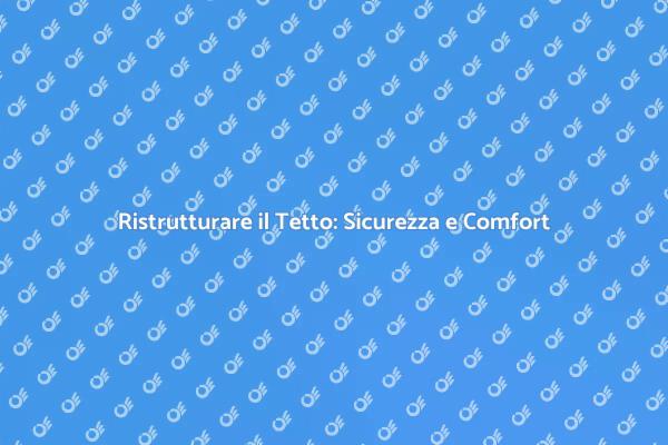 Ristrutturazione Tetto: Sicurezza Garantita