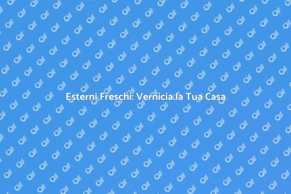 Rinfresca gli Esterni della Tua Casa