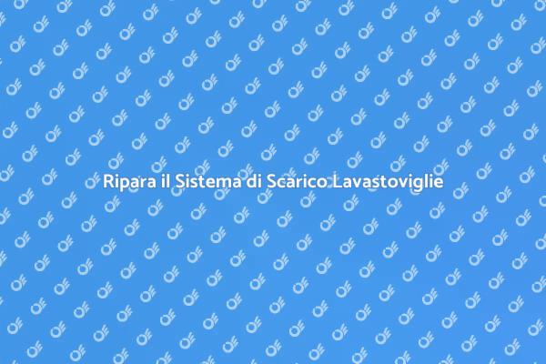 Guasti nel Sistema di Scarico Lavastoviglie