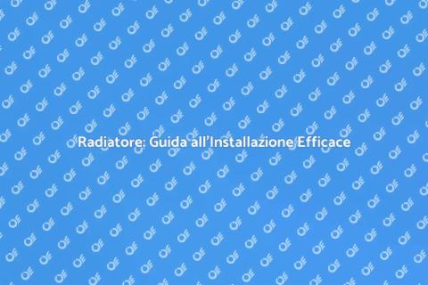 Installazione Radiatore: Comfort e Calore