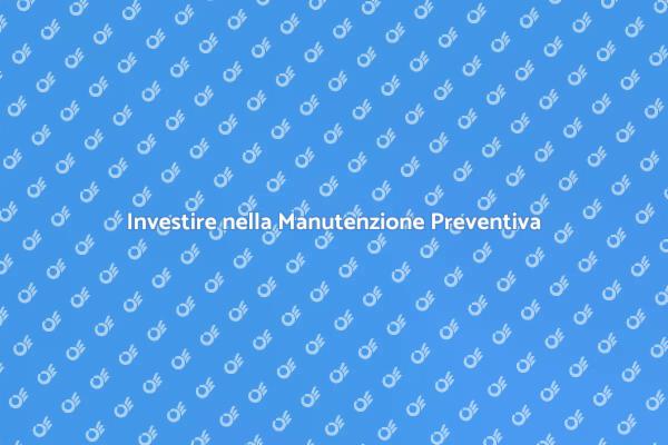 Manutenzione: Un Investimento Necessario