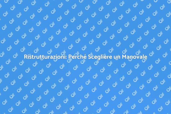Manovale: Il Segreto delle Ristrutturazioni