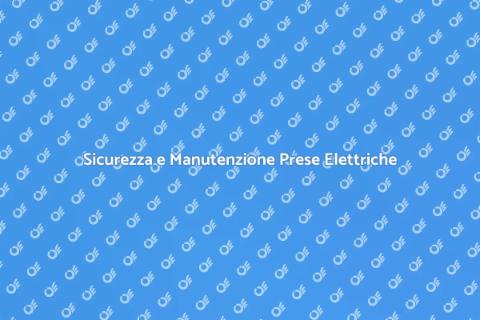 Manutenzione Prese Elettriche Sicura