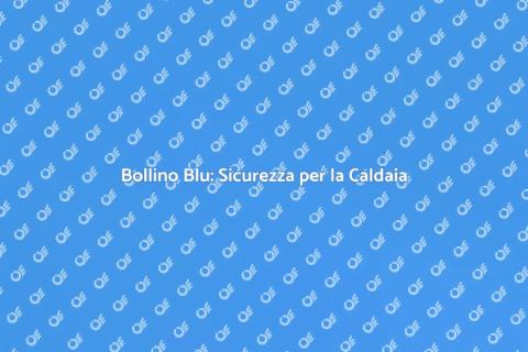 Garanzia Bollino Blu Caldaia Sicura