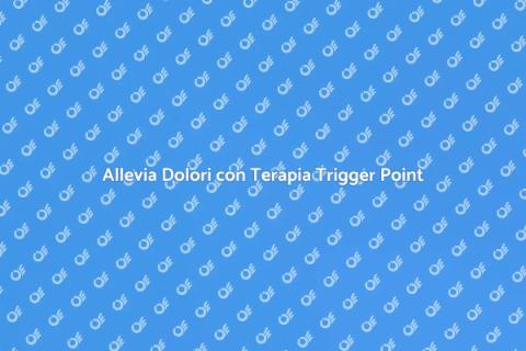 Terapia Trigger Point: Rilassa i Muscoli