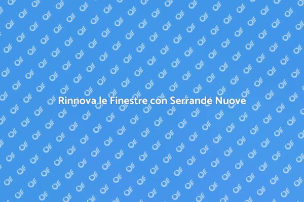 Migliora la Tua Casa con Serrande Nuove