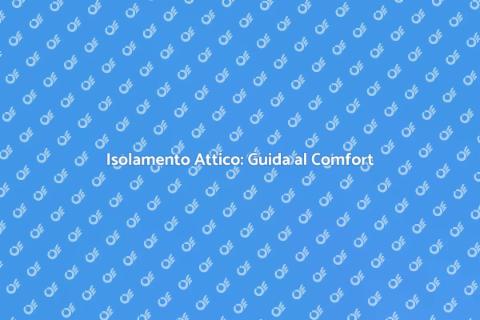 Isolare un Attico: Comfort e Efficienza