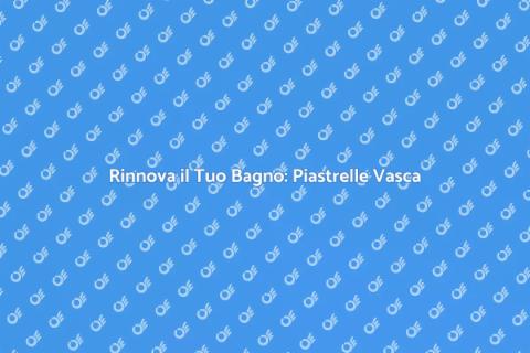 Sostituzione Piastrelle Vasca da Bagno