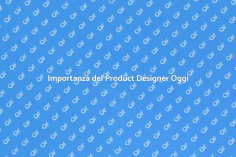 Ruolo Cruciale del Product Designer