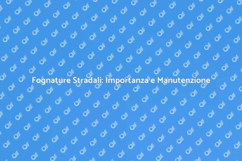 Manutenzione Fognature Stradali Essenziale