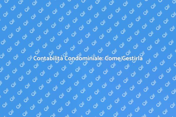 Contabilità Condominiale: Guida Pratica