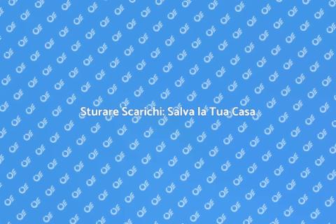 Sgorgo: Sturare Scarichi in Casa