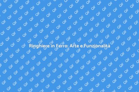 Ringhiere in Ferro: Eleganza e Sicurezza