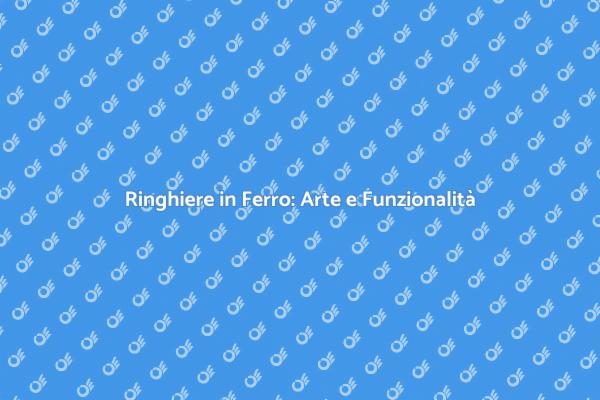 Ringhiere in Ferro: Sicurezza ed Eleganza