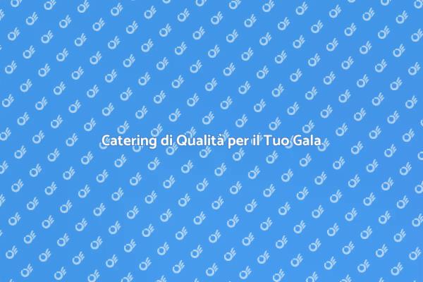 Trasforma il Tuo Gala con il Catering