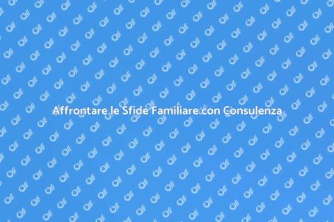 Consulenza Familiare: Sfide Crescenti
