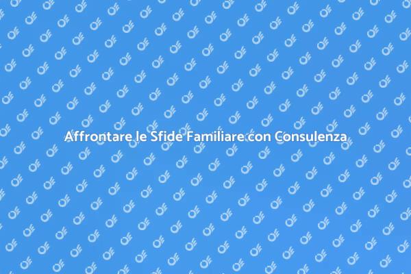 Consulenza Familiare: Strategie per Ogni Famiglia