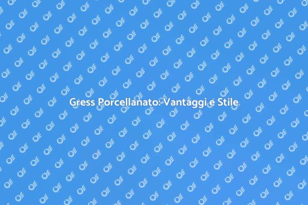 Gress Porcellanato: Eleganza e Resistenza