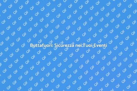 Sicurezza Eventi: Ruolo Buttafuori