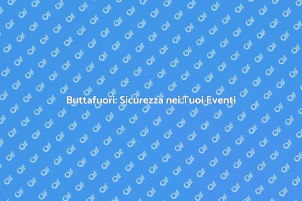 Sicurezza nei Tuoi Eventi: Buttafuori