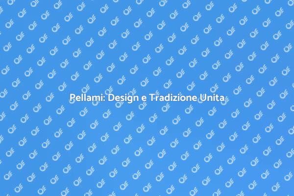 Pellami: Arte e Tradizione per Te