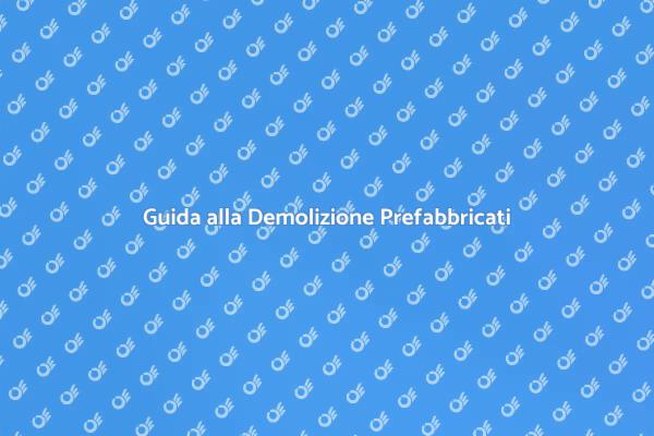 Come Demolire una Struttura Prefabbricata