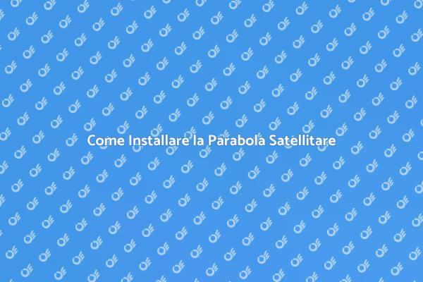 Parabola Satellitare: Intrattenimento Illimitato