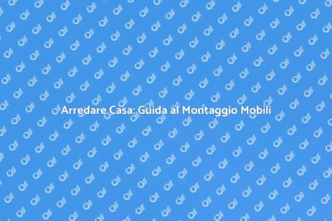 Montaggio Mobili: Arreda con Facilità