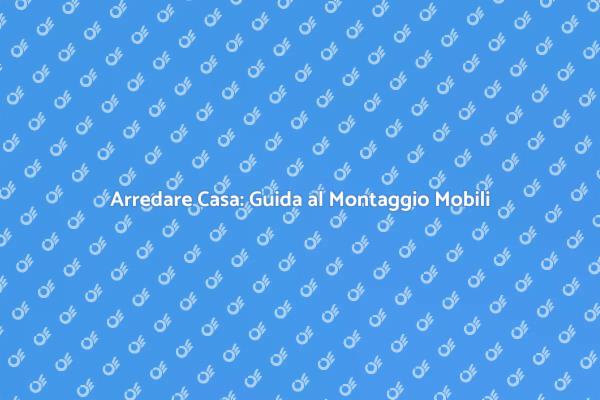 Montaggio di Mobili: Semplice e Veloce