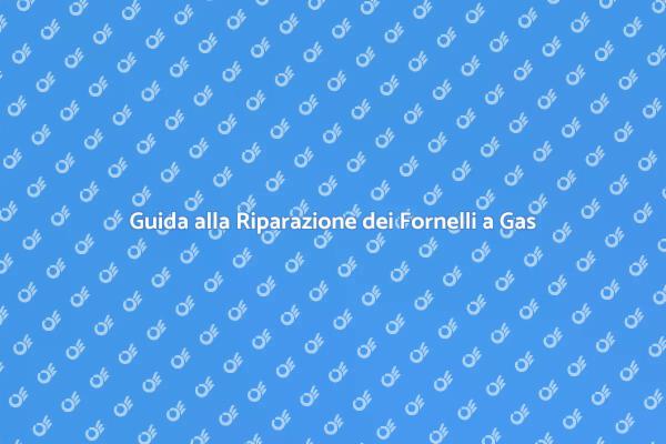 Come Riparare i Fornelli a Gas