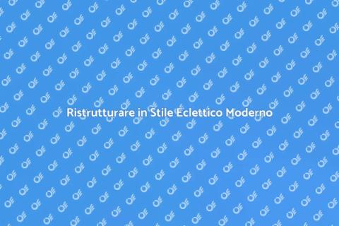 Rinnovare Casa in Stile Moderno Eclettico