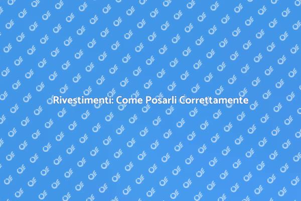 Posare il Rivestimento: Consigli Utili