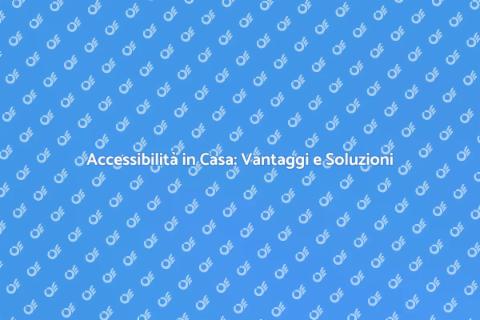 Casa Senza Barriere: Accessibilità Totale