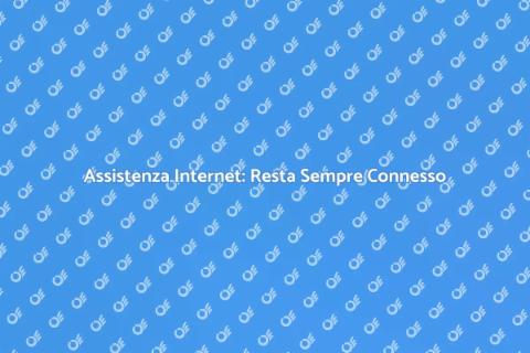 Assistenza Internet: Connettiti al Futuro