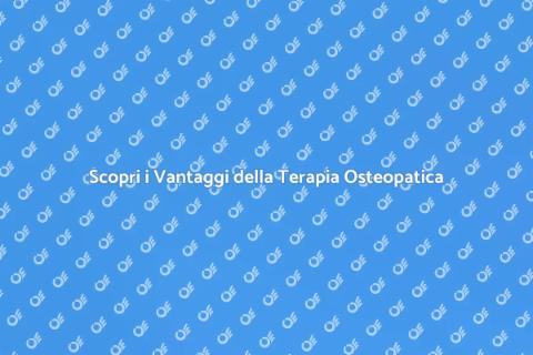 Terapia Osteopatica: Benessere Garantito