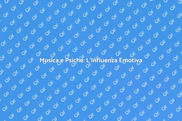 L'Influenzare della Musica sulla Psiche