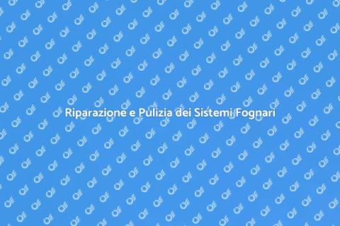 Manutenzione Fognaria: Riparazione e Pulizia