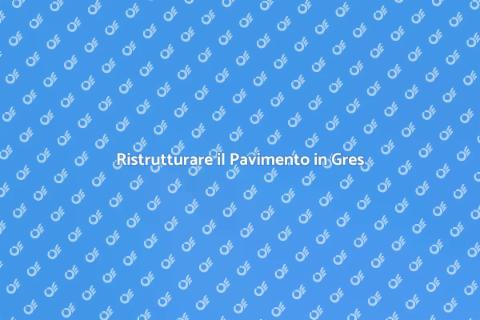Rinnova il Pavimento in Gres Porcellanato