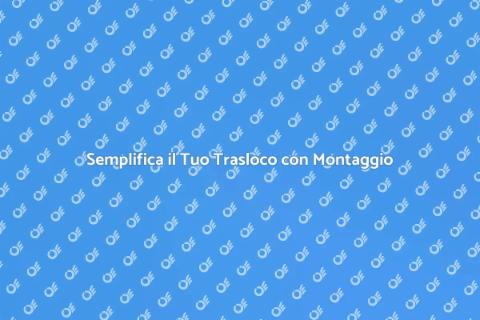 Trasloco con Servizio di Montaggio