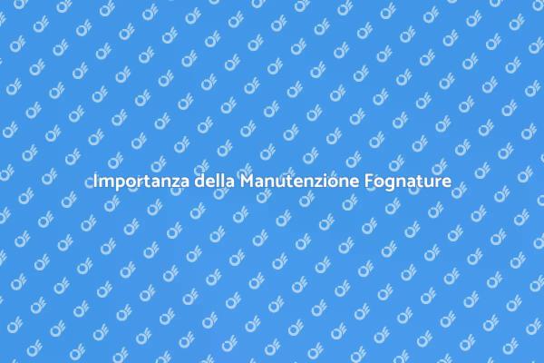 Fognature Urbane: Manutenzione Necessaria