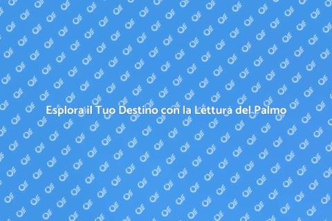 Lettura del Palmo: Scopri il Tuo Futuro