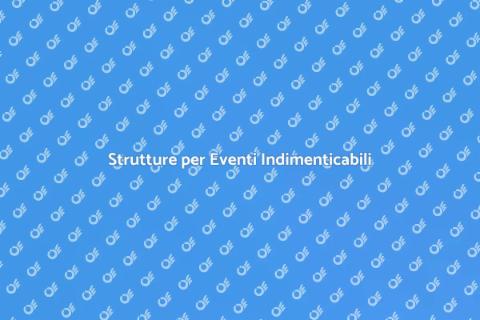 Noleggiare Strutture per Eventi