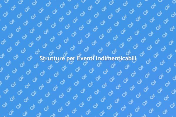 Organizza Eventi con Strutture Ideali