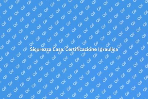 Certificazione Impianto Idraulico Sicuro