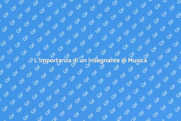 La Magia di un Buon Insegnante di Musica