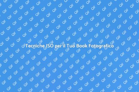 Book Fotografico: Tecniche ISO Efficaci