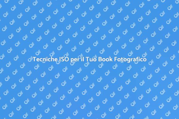 Migliora il Tuo Book Fotografico con ISO