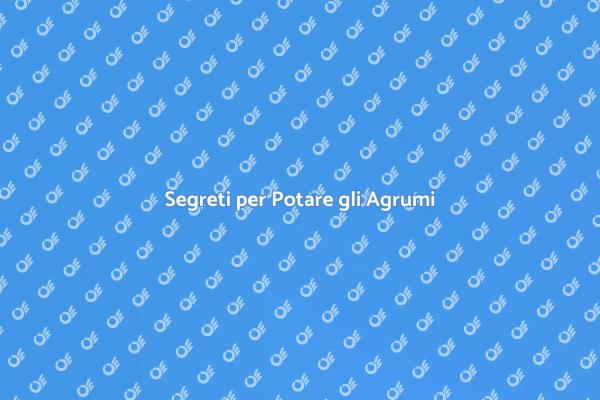 Potatura Efficace per Agrumi Sani