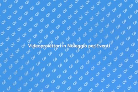 Noleggiare Videoproiettore per Eventi
